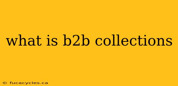 what is b2b collections