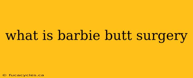 what is barbie butt surgery