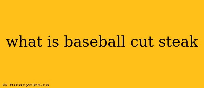 what is baseball cut steak