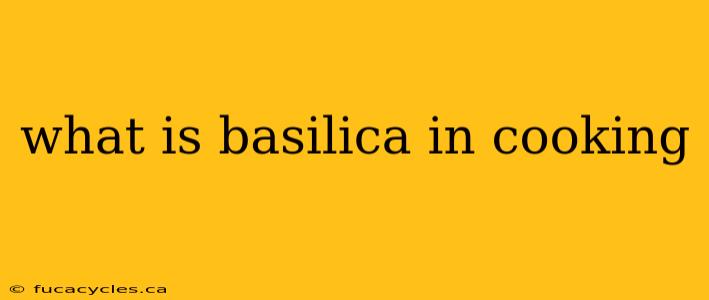 what is basilica in cooking