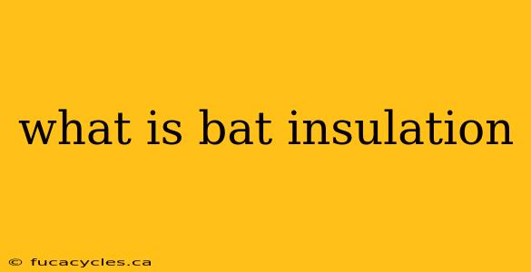 what is bat insulation