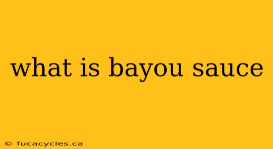 what is bayou sauce