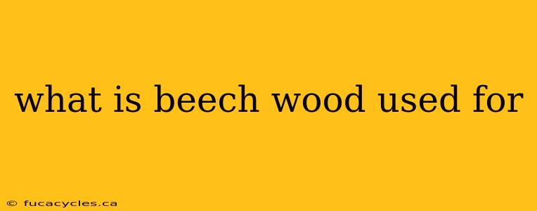 what is beech wood used for