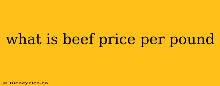 what is beef price per pound