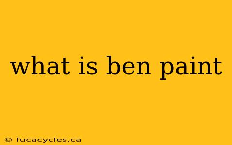 what is ben paint