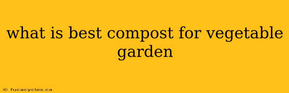 what is best compost for vegetable garden