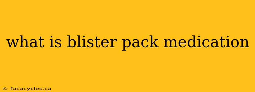 what is blister pack medication