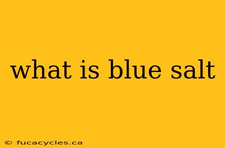 what is blue salt