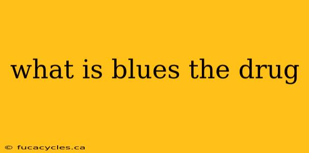 what is blues the drug