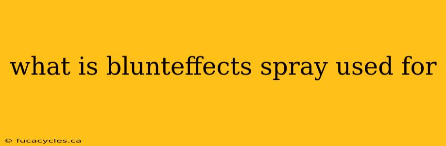 what is blunteffects spray used for