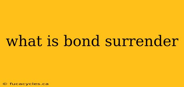 what is bond surrender