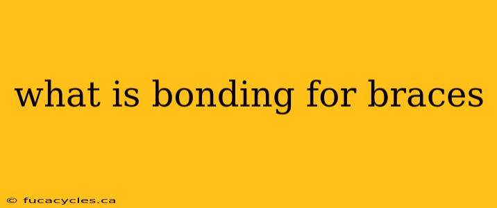 what is bonding for braces