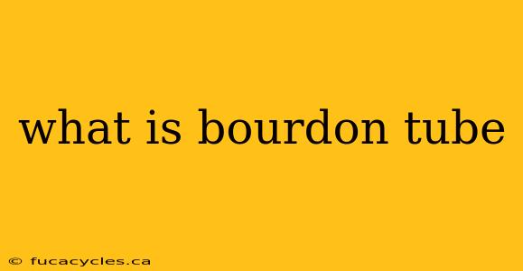 what is bourdon tube