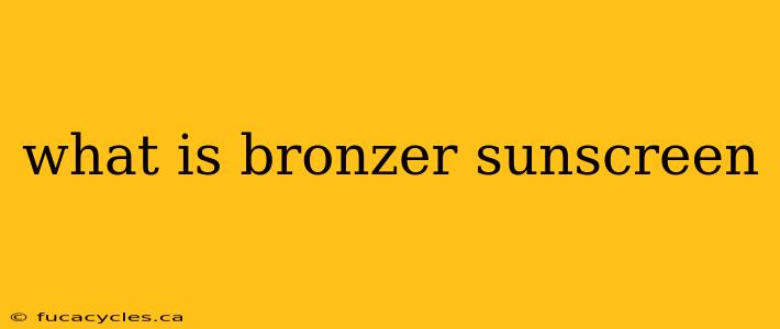 what is bronzer sunscreen