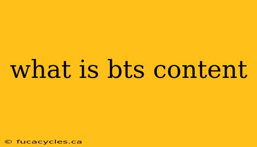 what is bts content