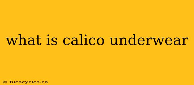 what is calico underwear