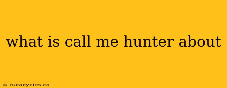 what is call me hunter about