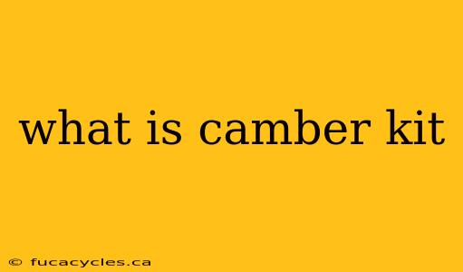 what is camber kit