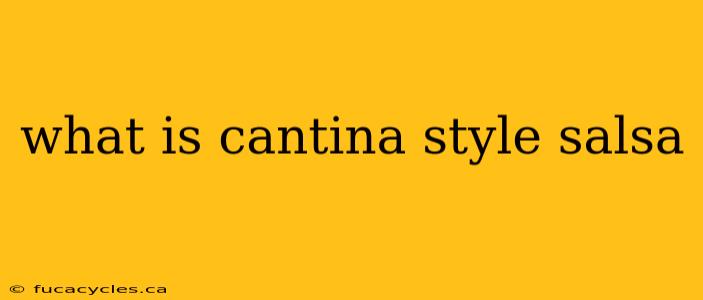 what is cantina style salsa