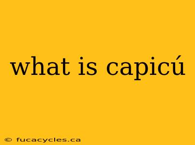 what is capicú