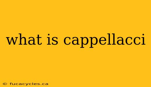 what is cappellacci