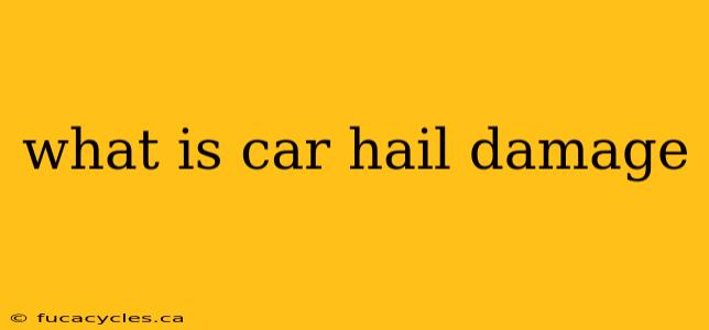 what is car hail damage