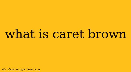 what is caret brown