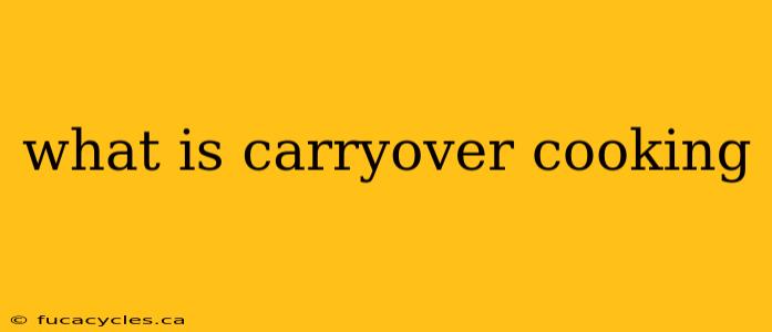 what is carryover cooking