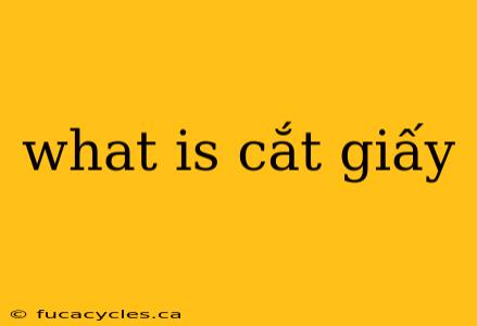 what is cắt giấy