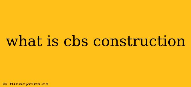 what is cbs construction