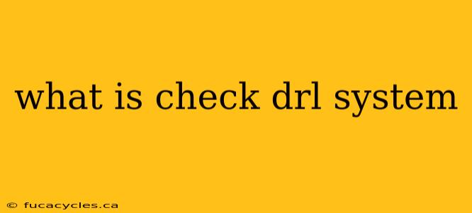 what is check drl system