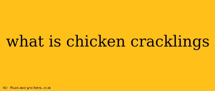 what is chicken cracklings