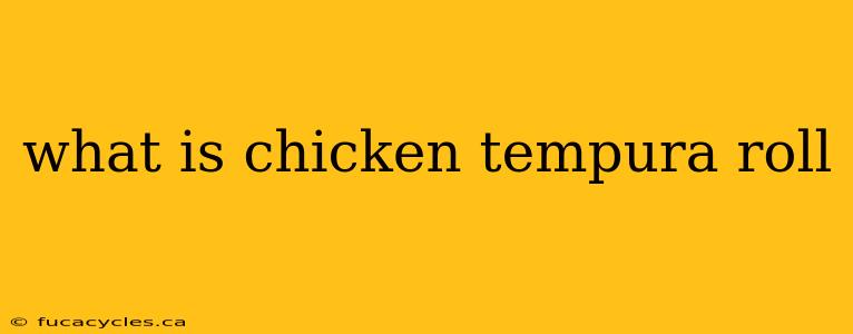 what is chicken tempura roll