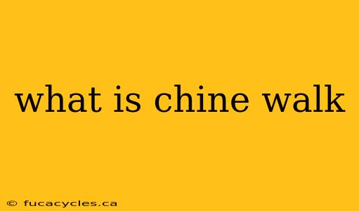 what is chine walk