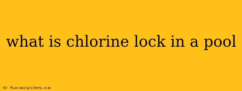 what is chlorine lock in a pool