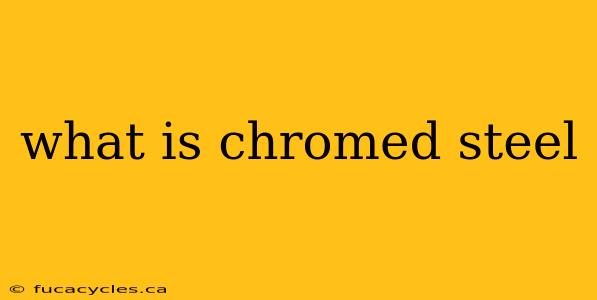 what is chromed steel