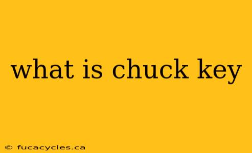 what is chuck key