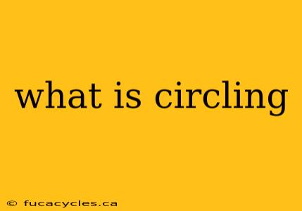 what is circling