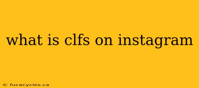 what is clfs on instagram