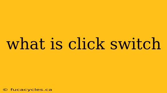 what is click switch