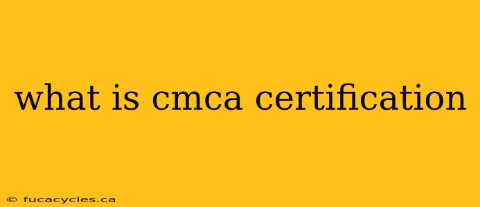 what is cmca certification