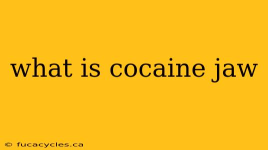 what is cocaine jaw