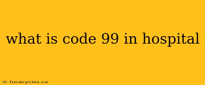 what is code 99 in hospital