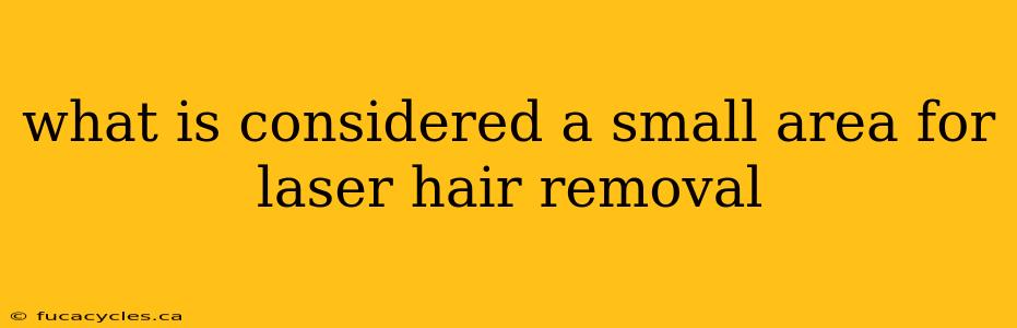 what is considered a small area for laser hair removal