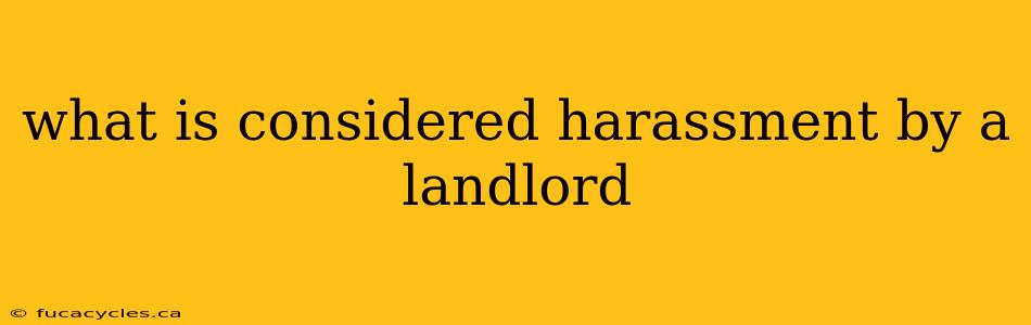 what is considered harassment by a landlord