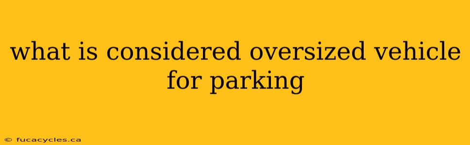 what is considered oversized vehicle for parking