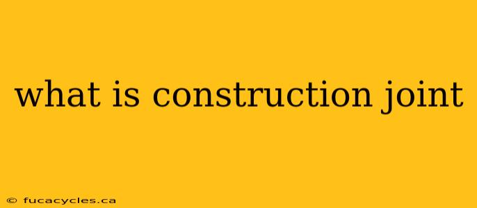 what is construction joint