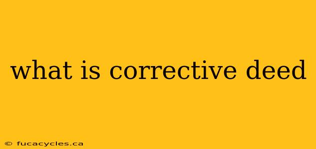 what is corrective deed