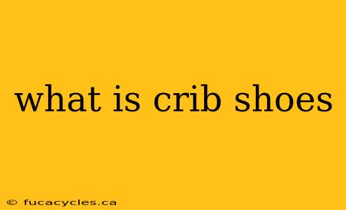 what is crib shoes