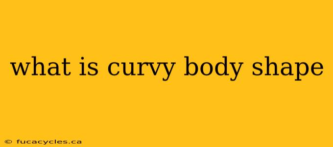 what is curvy body shape